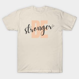 be stronger T-Shirt